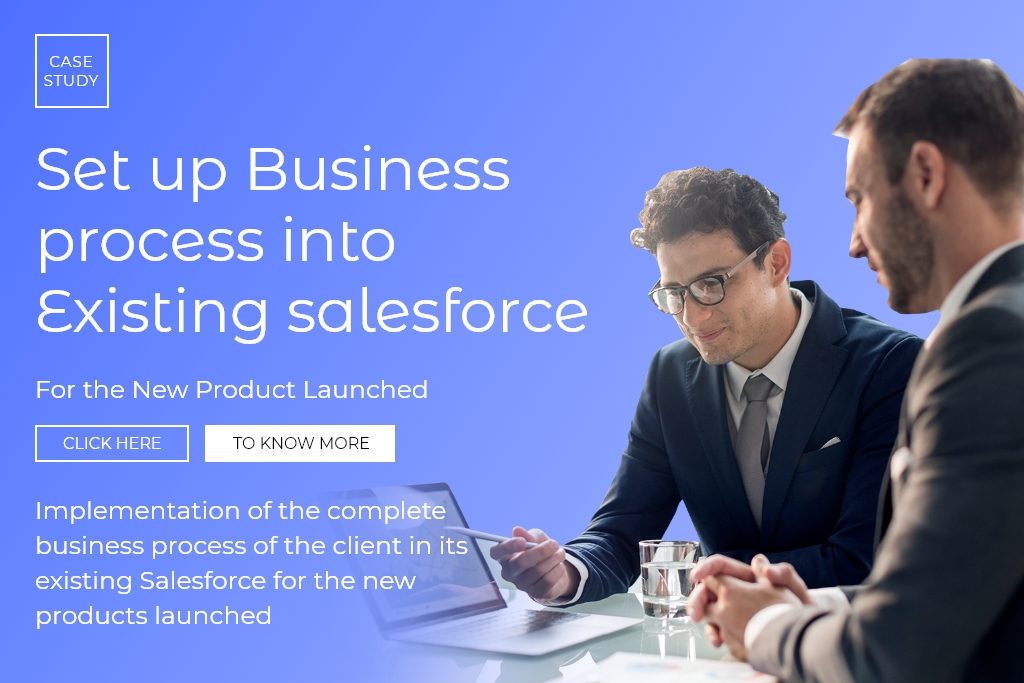 Implementation of Business Process into Existing Salesforce for the New Product Launched